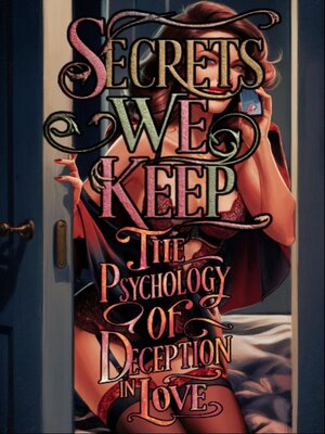 cover image of Secrets We Keep the Psychology of Deception in Love